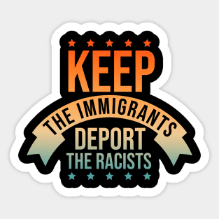 Keep The Immigrants Deport The Racists Sticker